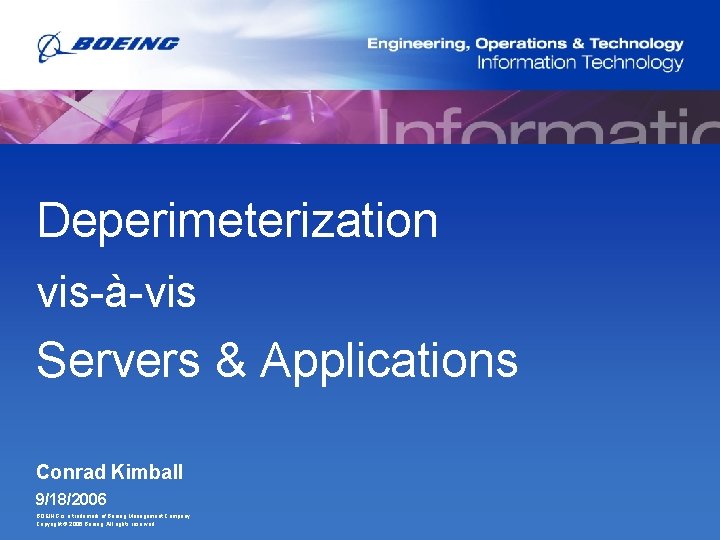 Deperimeterization vis-à-vis Servers & Applications Conrad Kimball 9/18/2006 BOEING is a trademark of Boeing