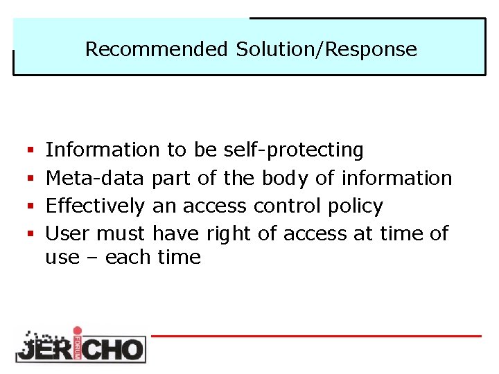 Recommended Solution/Response § Information to be self-protecting § Meta-data part of the body of