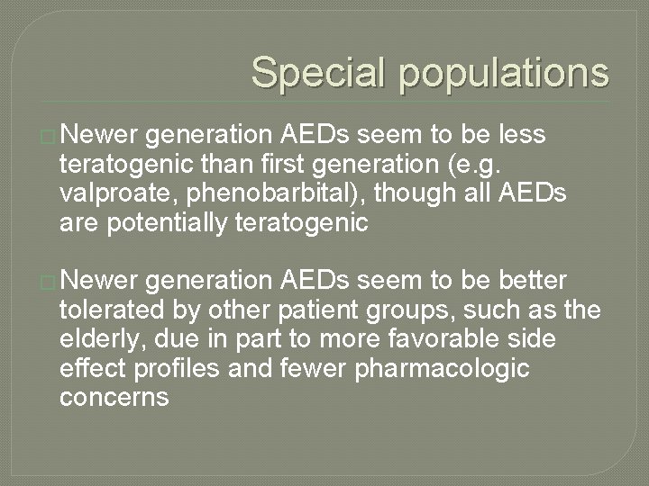 Special populations � Newer generation AEDs seem to be less teratogenic than first generation