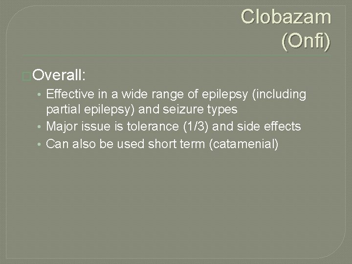 Clobazam (Onfi) �Overall: • Effective in a wide range of epilepsy (including partial epilepsy)