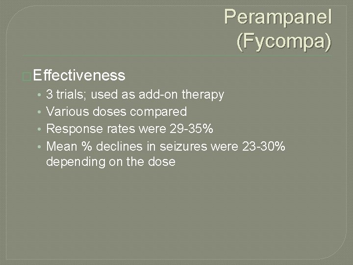 Perampanel (Fycompa) �Effectiveness • • 3 trials; used as add-on therapy Various doses compared