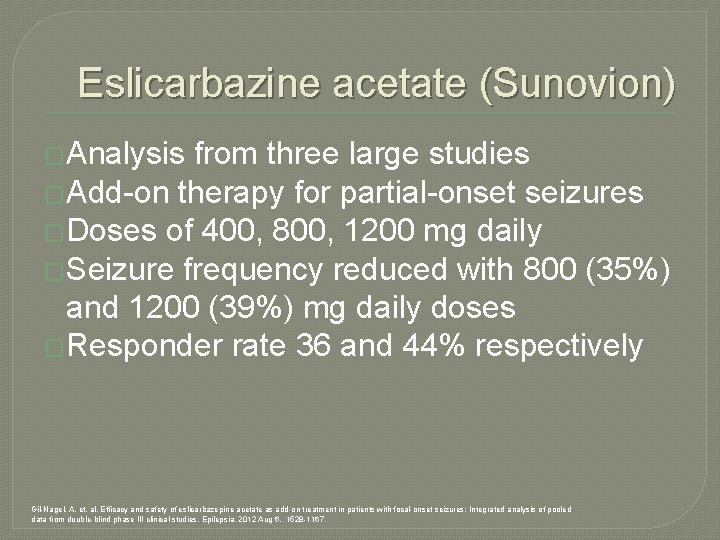 Eslicarbazine acetate (Sunovion) �Analysis from three large studies �Add-on therapy for partial-onset seizures �Doses