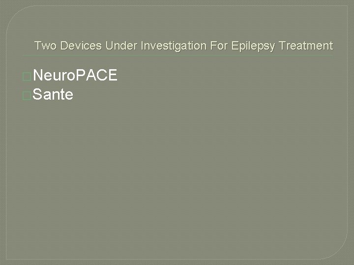 Two Devices Under Investigation For Epilepsy Treatment �Neuro. PACE �Sante 