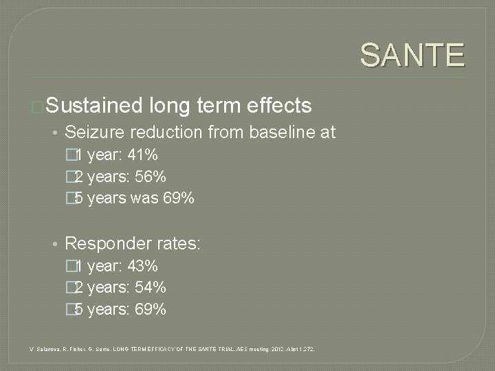 SANTE �Sustained long term effects • Seizure reduction from baseline at � 1 year:
