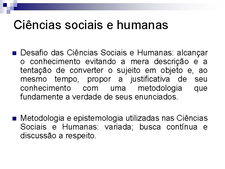 Ciências sociais e humanas n Desafio das Ciências Sociais e Humanas: alcançar o conhecimento