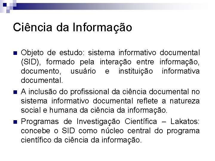 Ciência da Informação n n n Objeto de estudo: sistema informativo documental (SID), formado