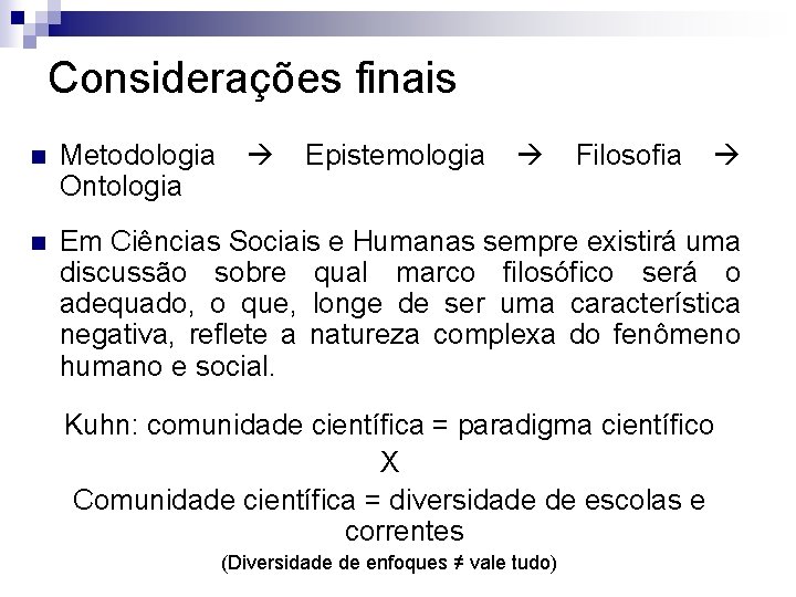 Considerações finais n Metodologia Epistemologia Filosofia Ontologia n Em Ciências Sociais e Humanas sempre