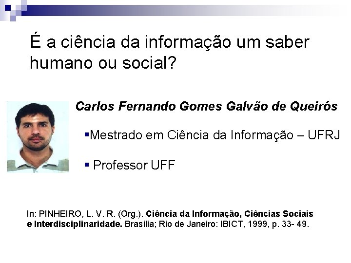 É a ciência da informação um saber humano ou social? Carlos Fernando Gomes Galvão