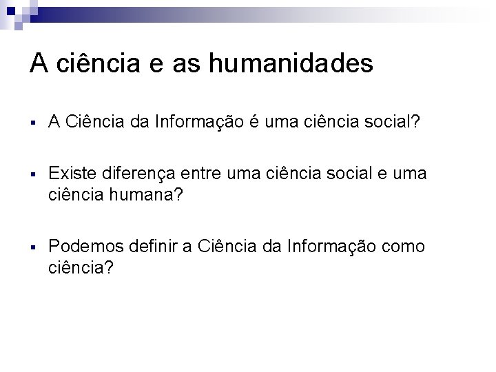 A ciência e as humanidades § A Ciência da Informação é uma ciência social?