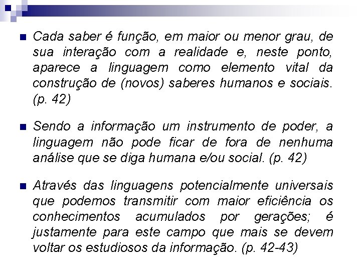 n Cada saber é função, em maior ou menor grau, de sua interação com