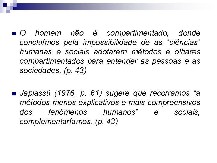 n O homem não é compartimentado, donde concluímos pela impossibilidade de as “ciências” humanas