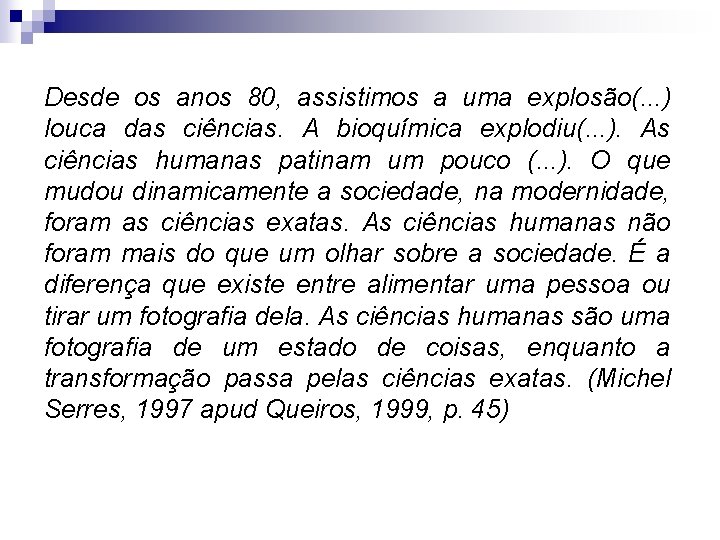 Desde os anos 80, assistimos a uma explosão(. . . ) louca das ciências.