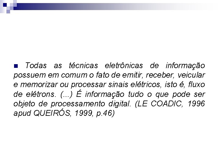 Todas as técnicas eletrônicas de informação possuem em comum o fato de emitir, receber,