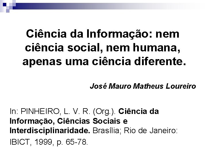 Ciência da Informação: nem ciência social, nem humana, apenas uma ciência diferente. José Mauro