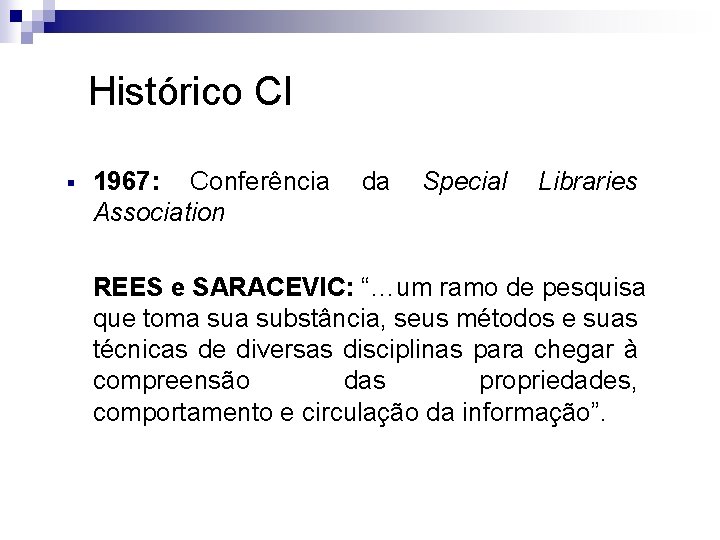 Histórico CI § 1967: Conferência da Association Special Libraries REES e SARACEVIC: “…um ramo