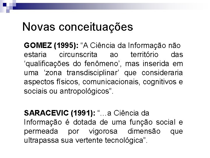 Novas conceituações GOMEZ (1995): “A Ciência da Informação não estaria circunscrita ao território das