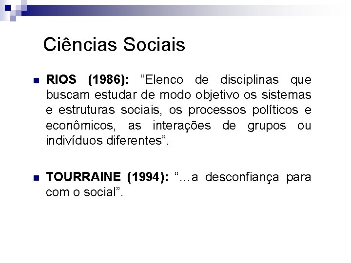 Ciências Sociais n n RIOS (1986): “Elenco de disciplinas que buscam estudar de modo