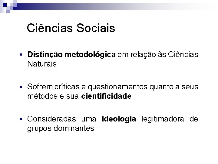 Ciências Sociais § Distinção metodológica em relação às Ciências Naturais § Sofrem críticas e