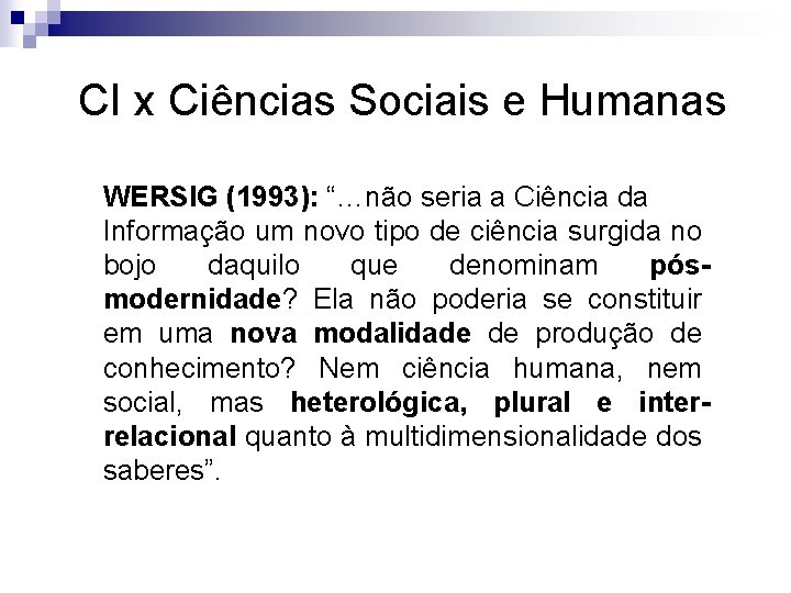 CI x Ciências Sociais e Humanas WERSIG (1993): “…não seria a Ciência da Informação