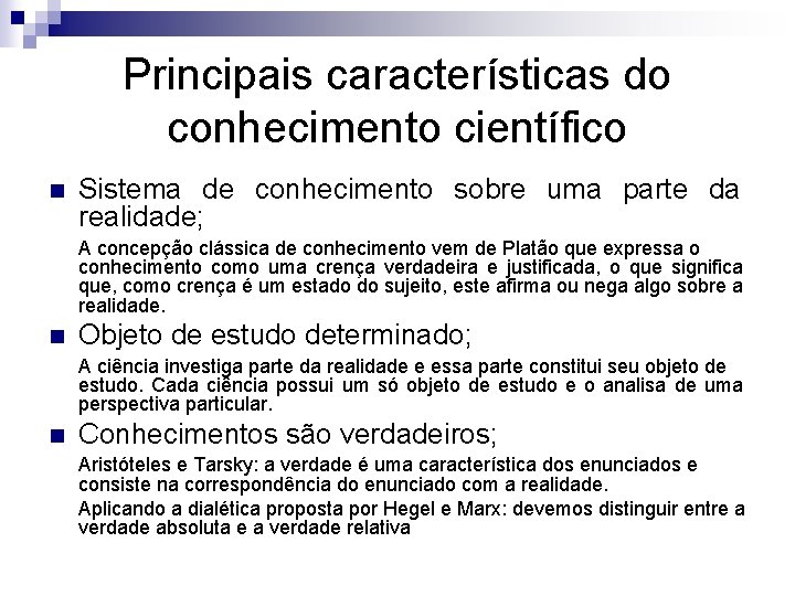 Principais características do conhecimento científico n Sistema de conhecimento sobre uma parte da realidade;