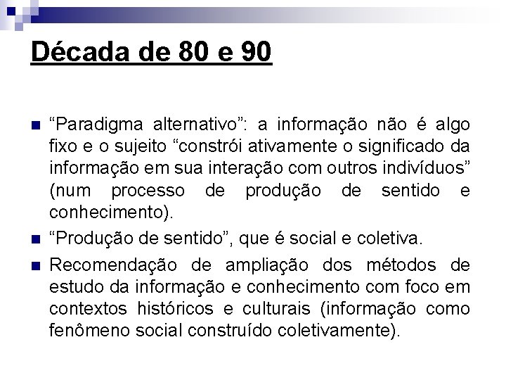 Década de 80 e 90 n n n “Paradigma alternativo”: a informação não é