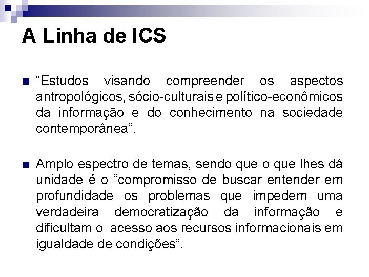A Linha de ICS n “Estudos visando compreender os aspectos antropológicos, sócio-culturais e político-econômicos