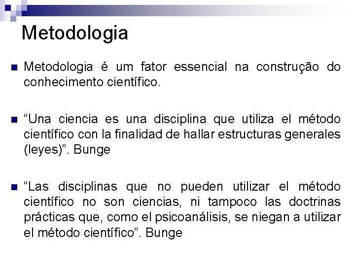 Metodologia n Metodologia é um fator essencial na construção do conhecimento científico. n “Una