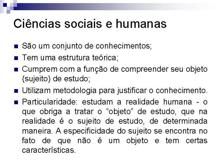 Ciências sociais e humanas n n n São um conjunto de conhecimentos; Tem uma