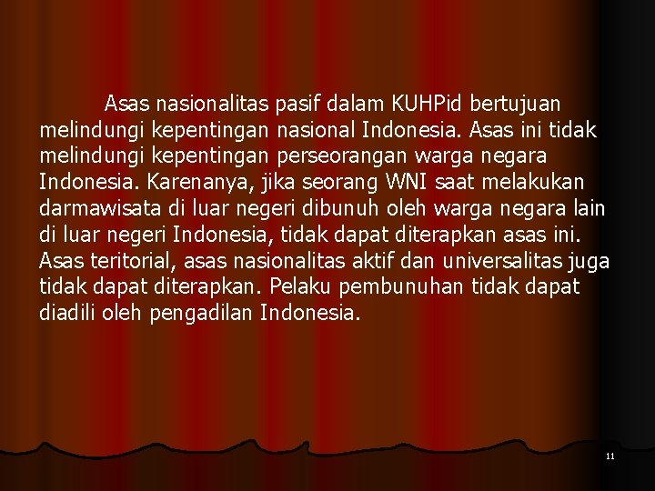 Asas nasionalitas pasif dalam KUHPid bertujuan melindungi kepentingan nasional Indonesia. Asas ini tidak melindungi