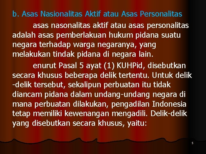 b. Asas Nasionalitas Aktif atau Asas Personalitas asas nasonalitas aktif atau asas personalitas adalah