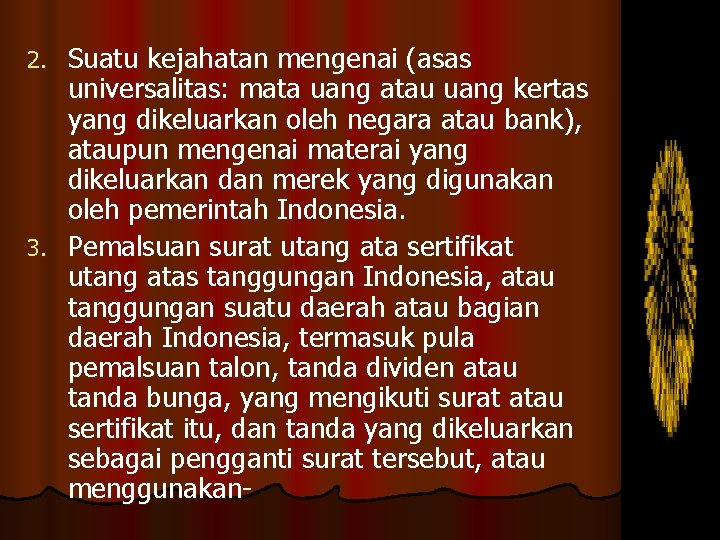 Suatu kejahatan mengenai (asas universalitas: mata uang atau uang kertas yang dikeluarkan oleh negara