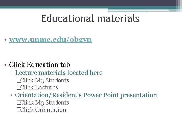 Educational materials • www. unmc. edu/obgyn • Click Education tab ▫ Lecture materials located