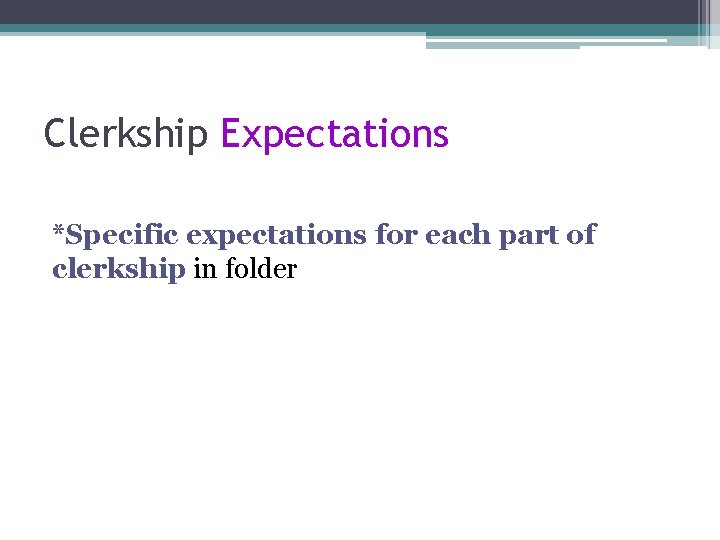 Clerkship Expectations *Specific expectations for each part of clerkship in folder 