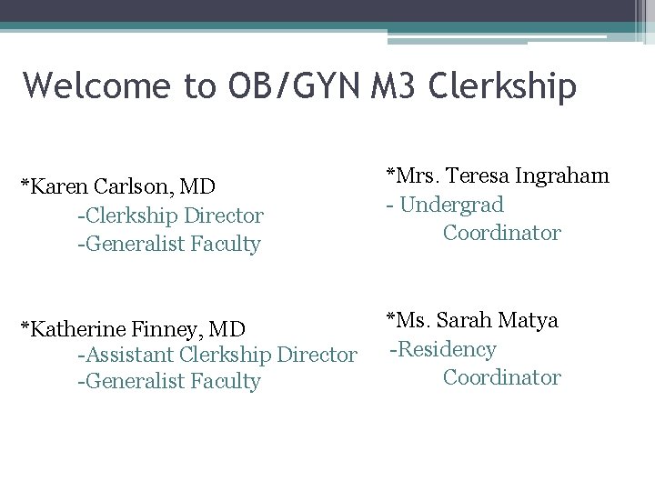 Welcome to OB/GYN M 3 Clerkship *Karen Carlson, MD -Clerkship Director -Generalist Faculty *Mrs.