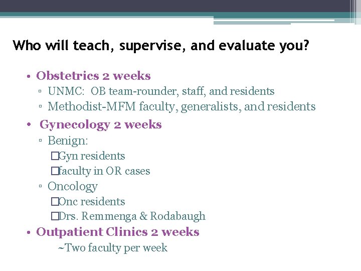 Who will teach, supervise, and evaluate you? • Obstetrics 2 weeks ▫ UNMC: OB