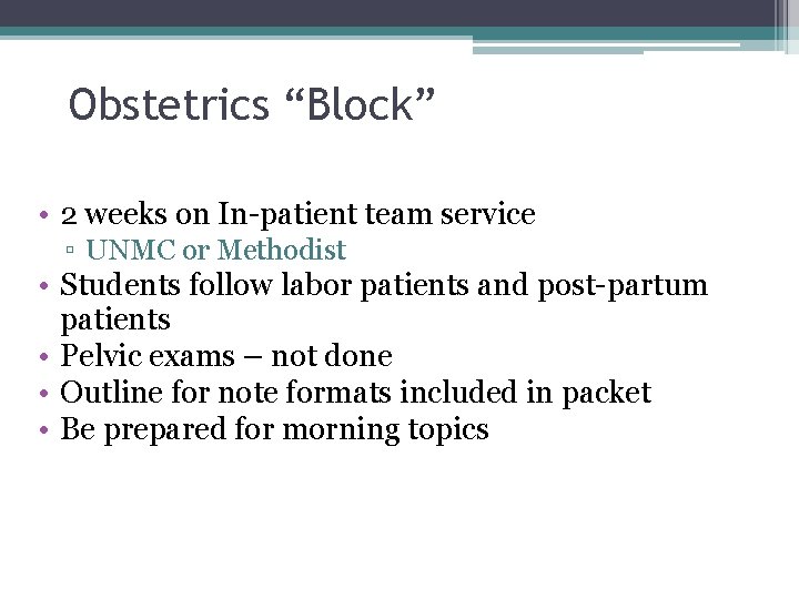 Obstetrics “Block” • 2 weeks on In-patient team service ▫ UNMC or Methodist •