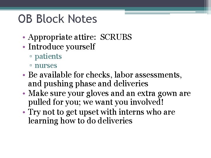 OB Block Notes • Appropriate attire: SCRUBS • Introduce yourself ▫ patients ▫ nurses
