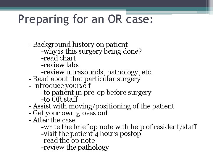Preparing for an OR case: - Background history on patient -why is this surgery