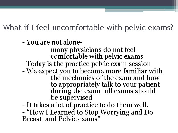 What if I feel uncomfortable with pelvic exams? - You are not alone- many