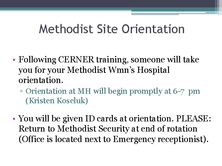 Methodist Site Orientation • Following CERNER training, someone will take you for your Methodist