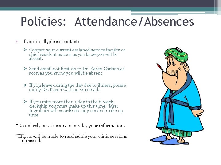 Policies: Attendance/Absences • If you are ill, please contact: Ø Contact your current assigned