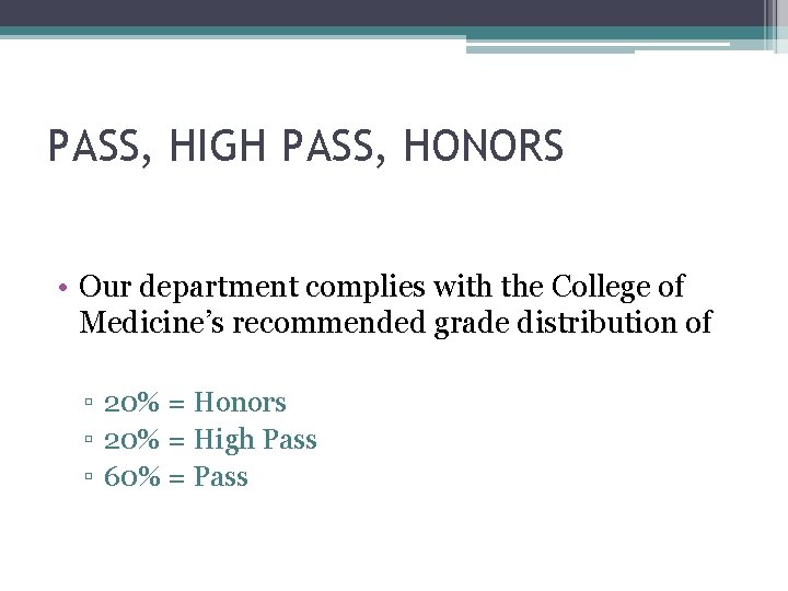 PASS, HIGH PASS, HONORS • Our department complies with the College of Medicine’s recommended