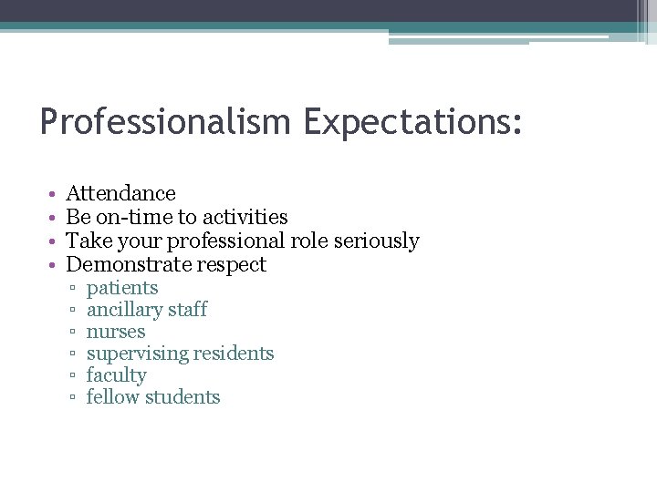 Professionalism Expectations: • • Attendance Be on-time to activities Take your professional role seriously