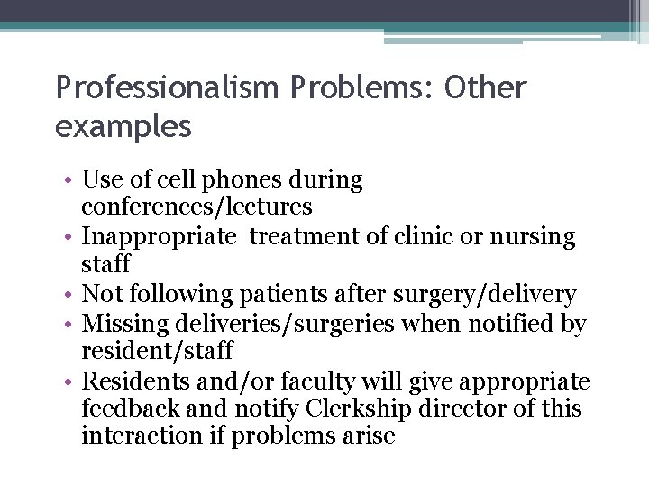 Professionalism Problems: Other examples • Use of cell phones during conferences/lectures • Inappropriate treatment