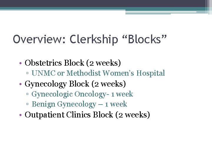 Overview: Clerkship “Blocks” • Obstetrics Block (2 weeks) ▫ UNMC or Methodist Women’s Hospital