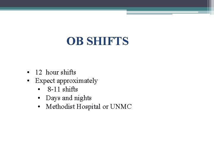 OB SHIFTS • 12 hour shifts • Expect approximately • 8 -11 shifts •