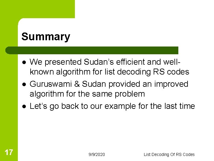 Summary l l l 17 We presented Sudan’s efficient and wellknown algorithm for list