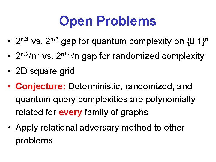Open Problems • 2 n/4 vs. 2 n/3 gap for quantum complexity on {0,