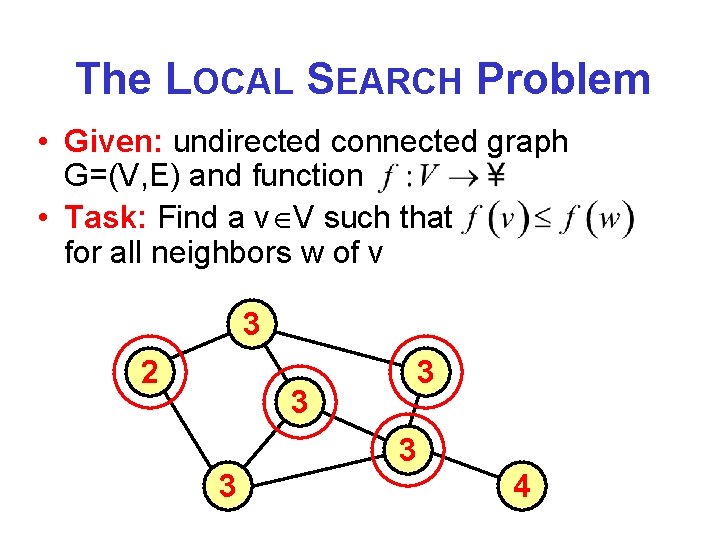 The LOCAL SEARCH Problem • Given: undirected connected graph G=(V, E) and function •