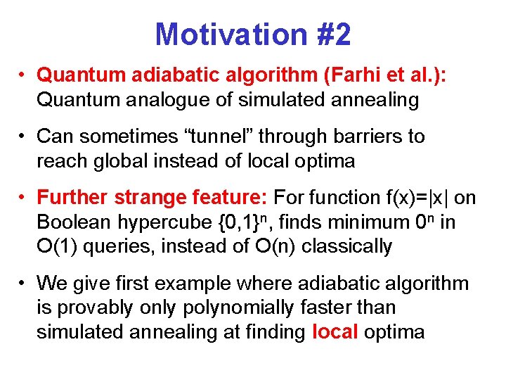 Motivation #2 • Quantum adiabatic algorithm (Farhi et al. ): Quantum analogue of simulated